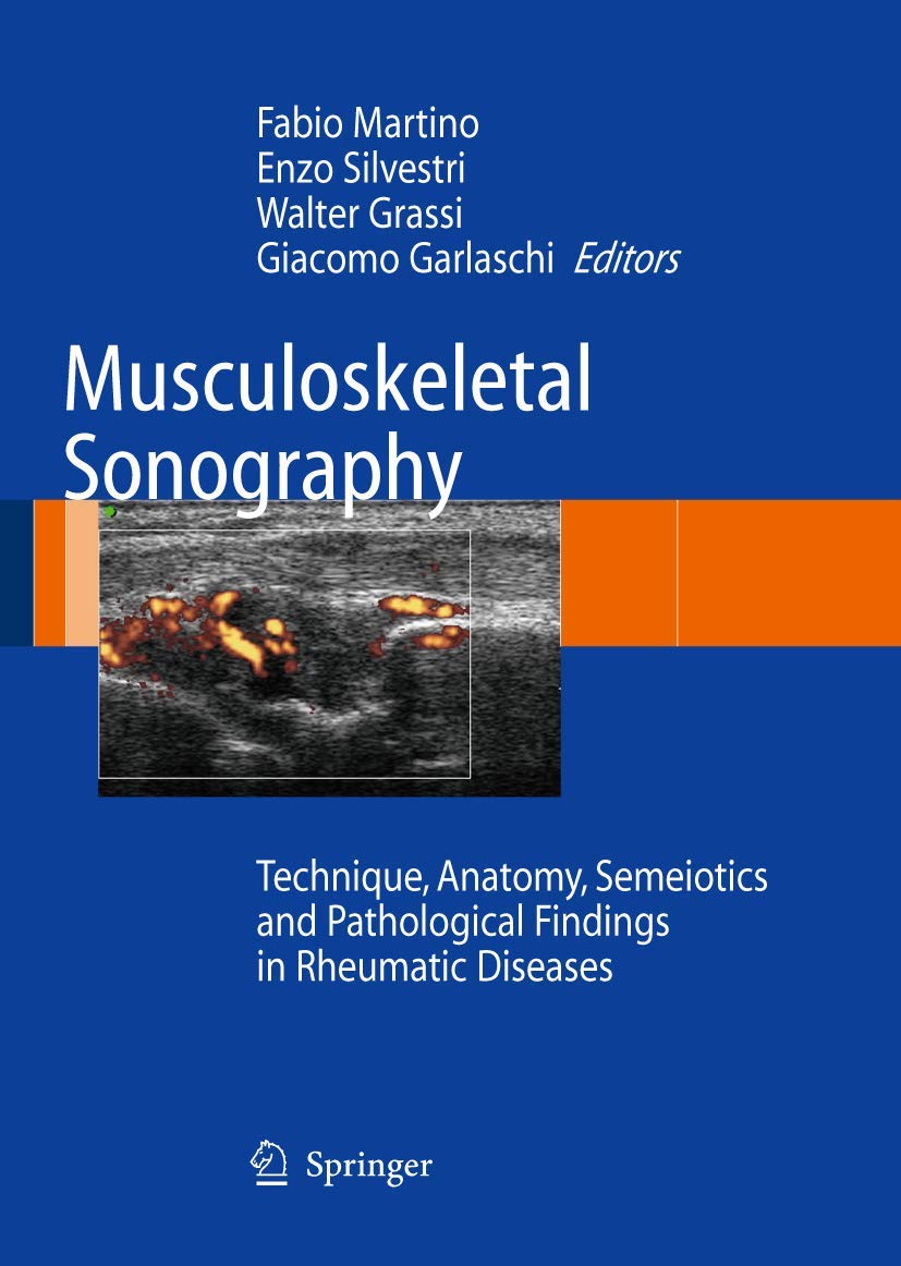 Buy Musculoskeletal Sonography: Technique, Anatomy, Semeiotics and Pathological Findings in Rheumatic Diseases by Fabio Martino, Enzo Silvestri, Walter Grassi - Springer Verlag, 1st Edition, English Paperback, 2007 — BookShops.in
