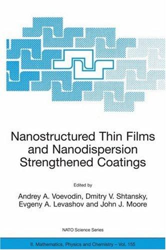 Buy Nanostructured Thin Films And Nanodispersion Strengthened Coatings: Proceedings Of The Nato Advanced Research Workshop | Andrey A. Voevodin, Dmitry V. Shtansky, Evgeny A. Levashov | Kluwer Academic Pub | Hardcover | 2004 Edition | Engineering Textbooks — BookShops.in