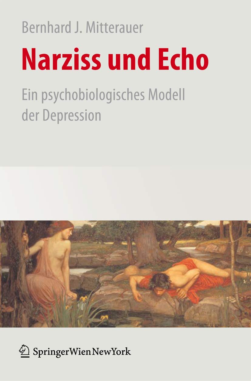 Buy Narziss und Echo: Ein psychobiologisches Modell der Depression by Bernhard Mitterauer (Hardcover, German, 2009 Edition) - Springer Verlag Psychiatry Textbook — BookShops.in