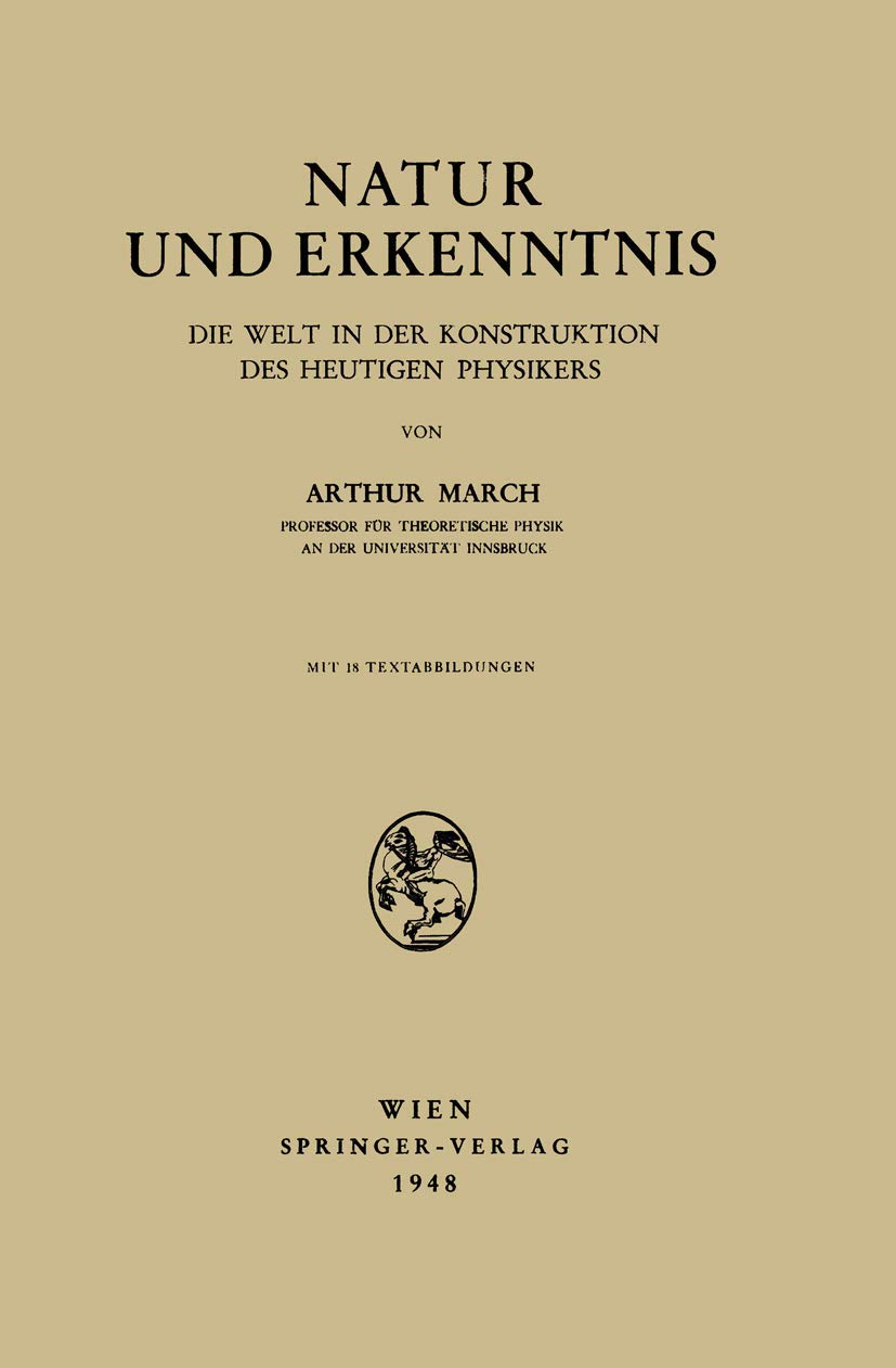Buy Natur und Erkenntnis: Die Welt in der Konstruktion des Heutigen Physikers by Arthur March - Springer Verlag Hardcover German Edition 1948 | Bookshops.in — BookShops.in