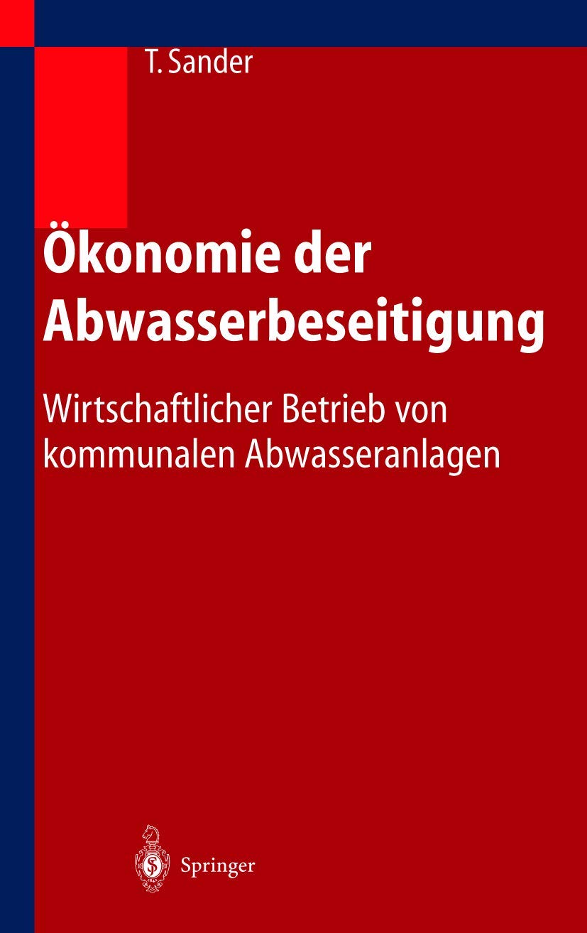 Buy Ökonomie der Abwasserbeseitigung: Wirtschaftlicher Betrieb von kommunalen Abwasseranlagen by Thomas Sander | Springer-Verlag | German Hardcover | Civil Engineering Textbook — BookShops.in