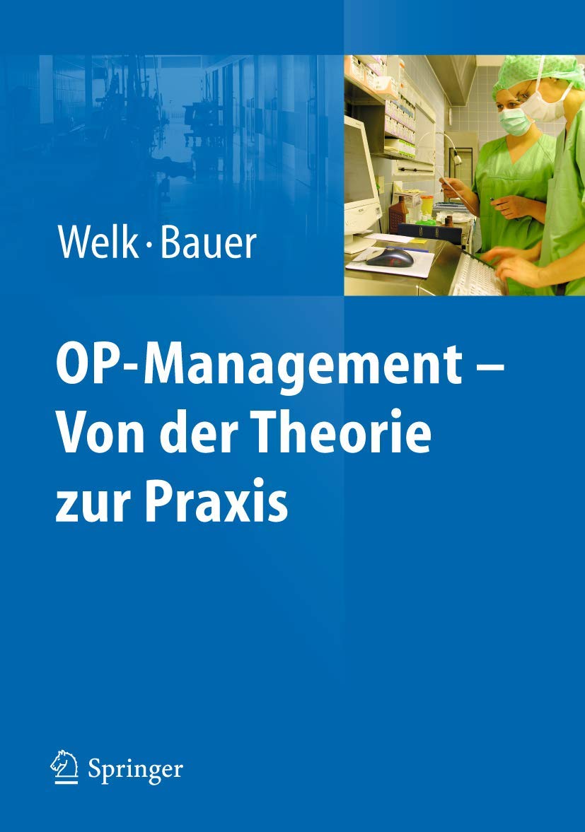 Buy OP-Management – Von der Theorie zur Praxis Hardcover by Ina Welk | Martin Bauer | Springer-Verlag | German Language | 2011 Edition | Anesthesiology Textbook — BookShops.in