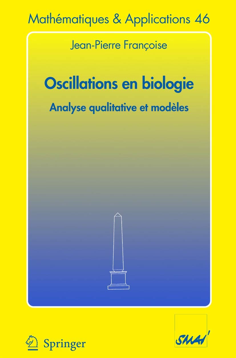 Buy Oscillations en biologie: Analyse qualitative et modèles (46) by Jean-Pierre Françoise - Springer-Verlag Hardcover, 2005 Edition, French Language, Higher Education Mathematics & Calculus Textbook — BookShops.in