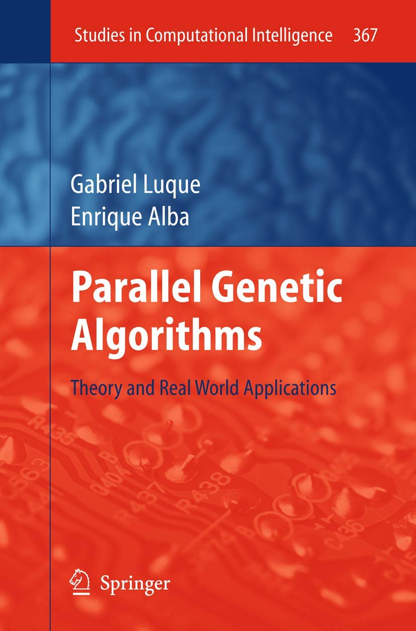 Buy Parallel Genetic Algorithms: Theory and Real World Applications by Gabriel Luque and Enrique Alba | Springer Hardcover | 2011 Edition | AI and Computational Intelligence — BookShops.in