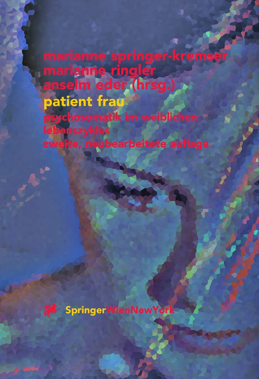 Buy Patient Frau: Psychosomatik im weiblichen Lebenszyklus by Marianne Springer-Kremser, Marianne Ringler, Anselm Eder | Springer Verlag | German Hardcover | 2nd Edition | Medical Textbook for Gynecology & Psychosomatics — BookShops.in