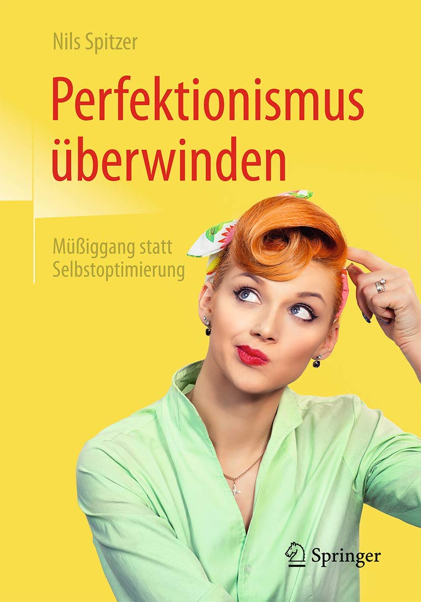 Buy Perfektionismus überwinden: Müßiggang statt Selbstoptimierung by Nils Spitzer - German Hardcover Edition | Bookshops.in — BookShops.in