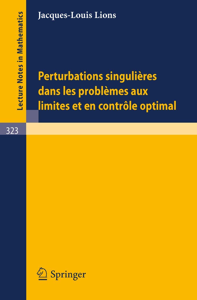 Buy Perturbations Singulieres dans les Problemes aux Limites et en Controle Optimal: 323 (Lecture Notes in Mathematics) by J. L. Lions - Springer-Verlag, French Hardcover 1973 Edition — BookShops.in