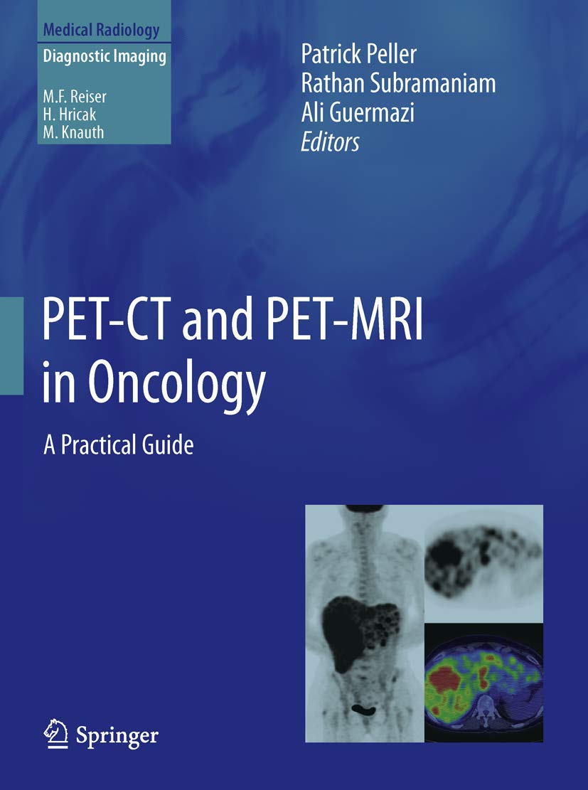 Buy PET-CT and PET-MRI in Oncology: A Practical Guide by Patrick Peller, Rathan Subramaniam, Ali Guermazi | Springer Nature Hardcover | Medical Radiology & Diagnostic Imaging Textbook — BookShops.in