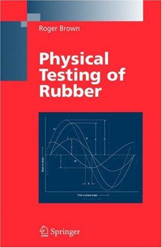 Buy Physical Testing of Rubber by Roger Brown | Springer-Verlag New York Inc. | Hardcover | 4th Edition 2006 | Engineering & Technology Book — BookShops.in