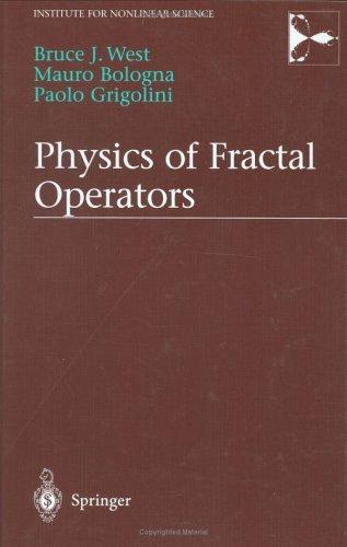Buy Physics of Fractal Operators by Bruce West, Mauro Bologna, Paolo Grigolini | Springer-Verlag | Hardcover | 2003 | Science & Mathematics — BookShops.in