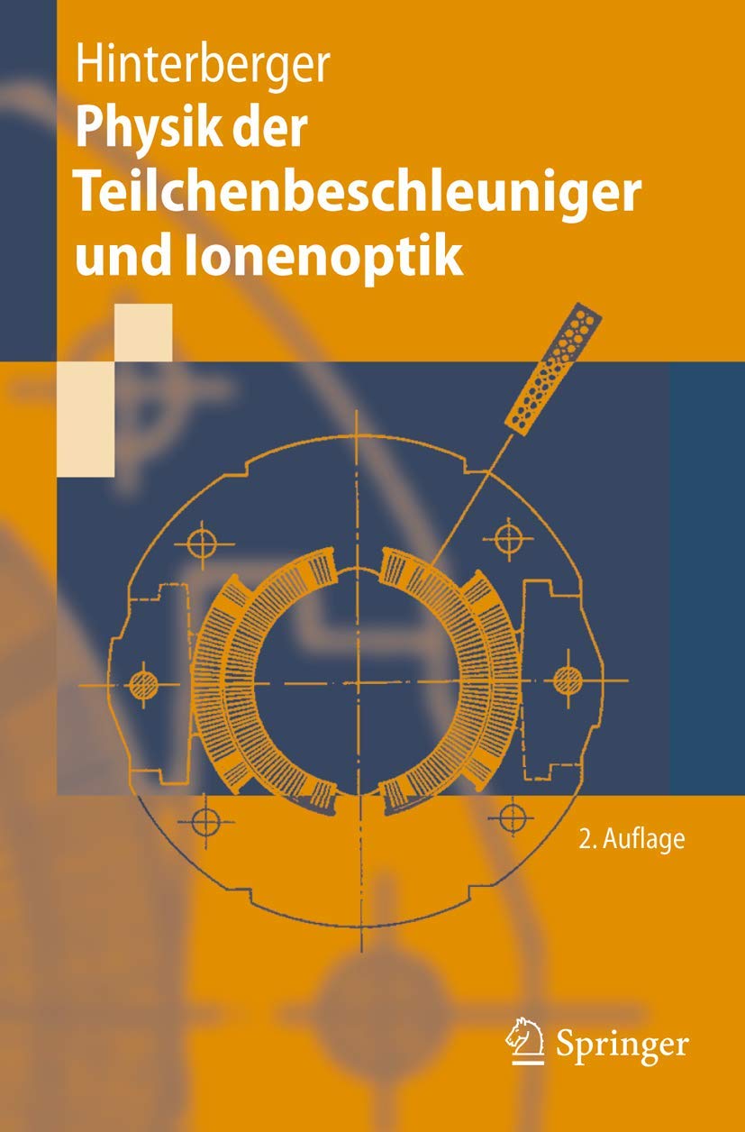 Buy Physik der Teilchenbeschleuniger und Ionenoptik by Frank Hinterberger | Springer | German | Paperback | 2nd Edition 2008 — BookShops.in