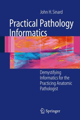 Buy Practical Pathology Informatics by John Sinard | Springer Hardcover | 2006 Edition | Computers & Internet Book for Anatomic Pathologists — BookShops.in