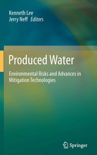 Buy Produced Water: Environmental Risks and Advances in Mitigation Technologies by Kenneth Lee, Jerry Neff | Springer-Verlag | Hardcover | 2011 Edition | Civil Engineering & Ecology Textbook — BookShops.in
