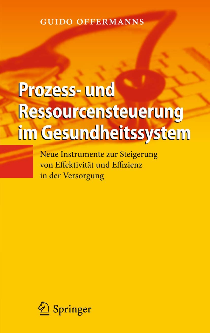 Buy Prozess- und Ressourcensteuerung im Gesundheitssystem by Guido Offermanns | Springer | German Hardcover | 2011 Edition | Healthcare Management & Preventive Medicine Textbook — BookShops.in