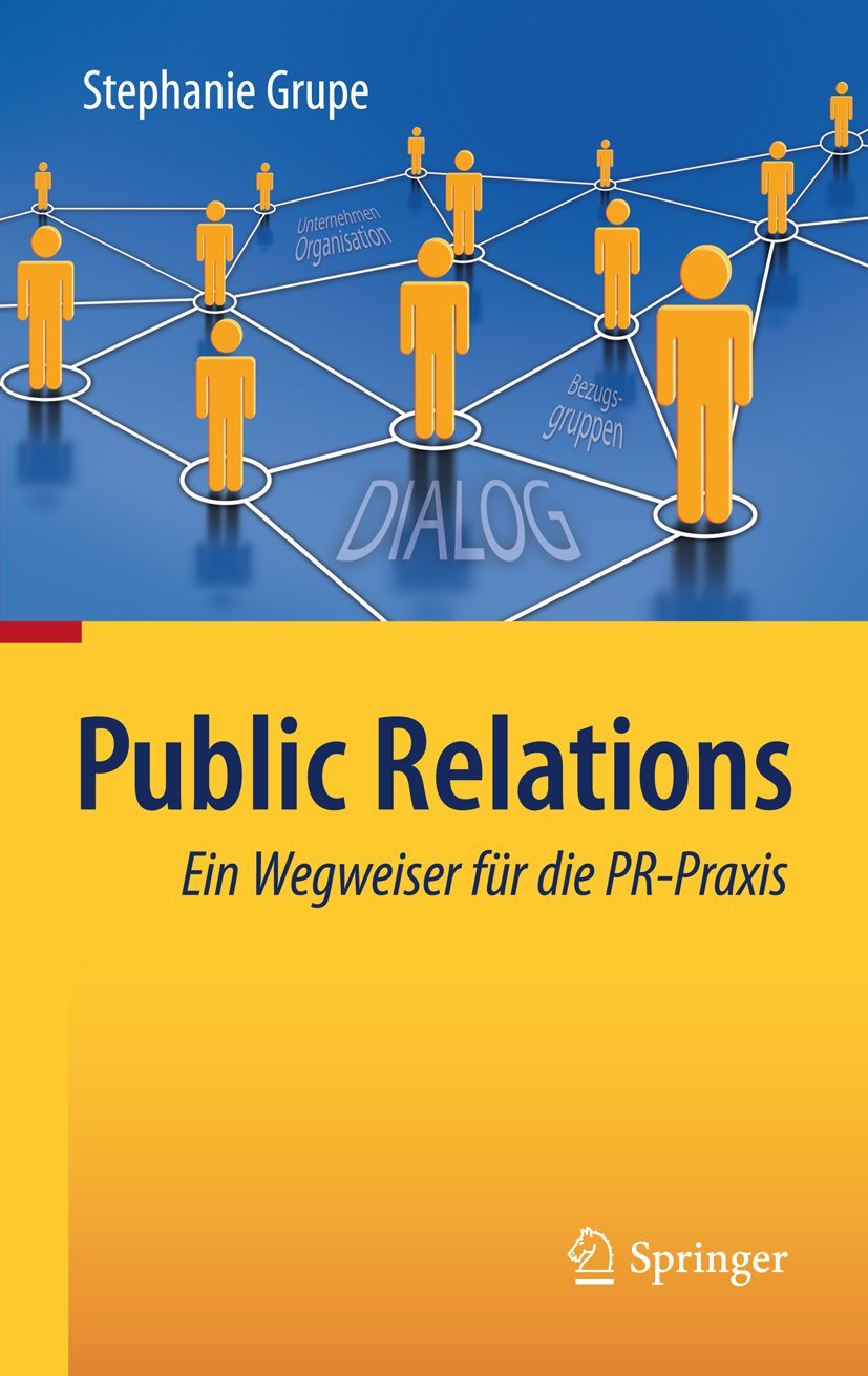 Buy Public Relations: Ein Wegweiser für die PR-Praxis by Stephanie Grupe - Springer Hardcover German Edition 2011 — BookShops.in