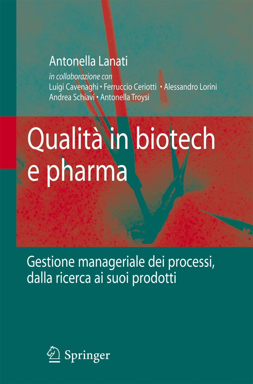Buy Qualità in Biotech E Pharma: Gestione Manageriale Dei Processi Dalla Ricerca Ai Suoi Prodotti by Antonella Lanati – Springer Nature Hardcover 2010 Edition – Italian Language Book for Biotech & Pharma Quality Management — BookShops.in