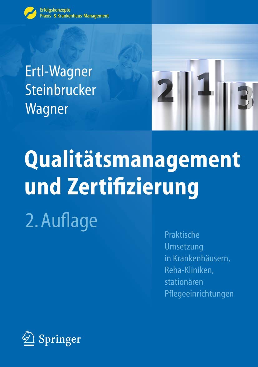 Buy Qualitätsmanagement und Zertifizierung: Praktische Umsetzung in Krankenhäusern, Reha-Kliniken, stationären Pflegeeinrichtungen by Birgit Ertl-Wagner, Sabine Steinbrucker, Bernd C. Wagner | Springer | German Hardcover | 2nd Edition 2013 | Medicine & Health Sciences — BookShops.in