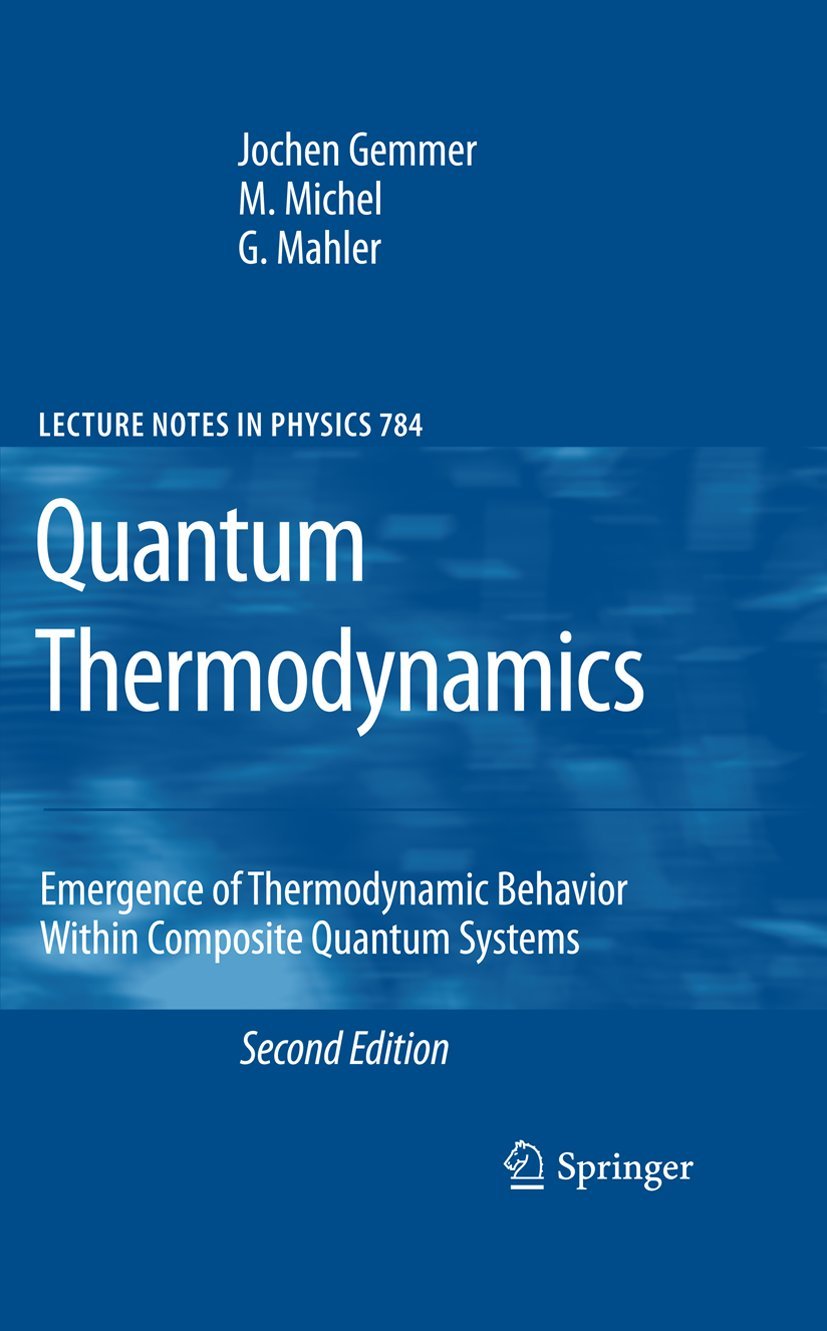 Buy Quantum Thermodynamics: Emergence of Thermodynamic Behavior Within Composite Quantum Systems by Jochen Gemmer, M. Michel, Günter Mahler | Springer | Hardcover | 2nd Edition 2009 | Higher Education Textbooks in Mechanics — BookShops.in