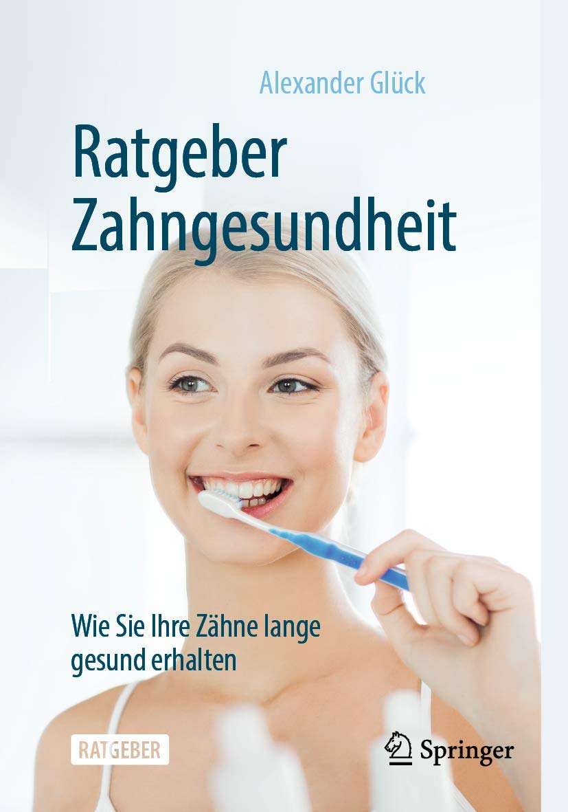Buy Ratgeber Zahngesundheit: Wie Sie Ihre Zähne lange gesund erhalten by Alexander Glück | Springer-Verlag | German Hardcover | Dentistry Guide — BookShops.in