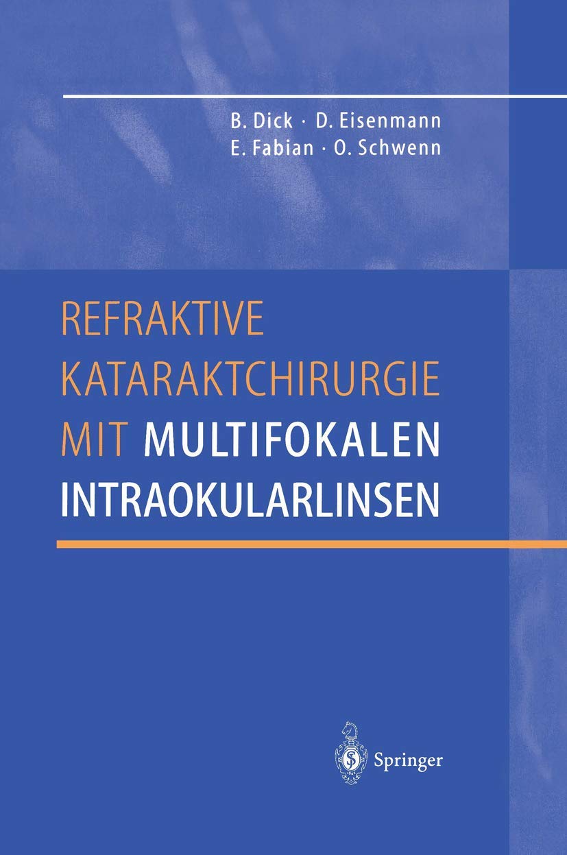 Buy Refraktive Kataraktchirurgie mit multifokalen Intraokularlinsen: Burkhard Dick, Dieter Eisenmann, Ekkehard Fabian | Springer-Verlag | German Hardcover | 2011 Edition | Ophthalmology Textbook — BookShops.in