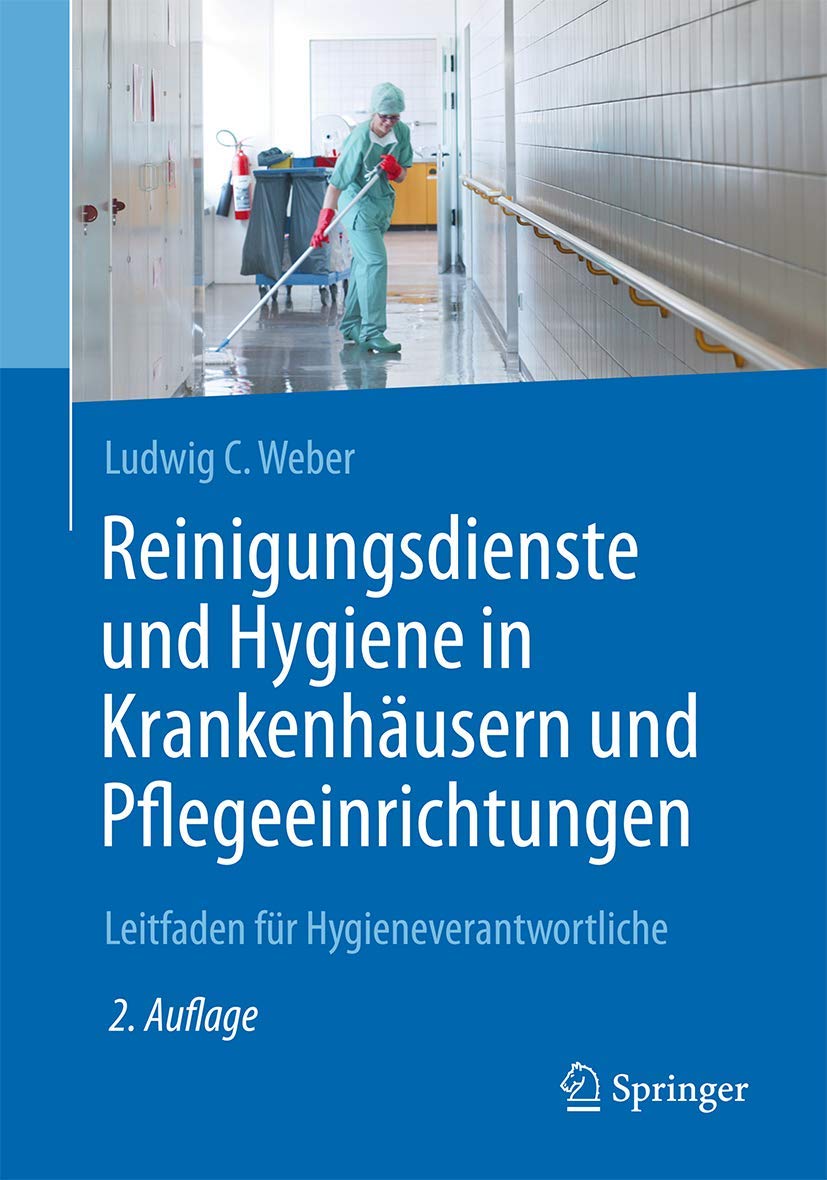 Buy Reinigungsdienste und Hygiene in Krankenhäusern und Pflegeeinrichtungen: Leitfaden für Hygieneverantwortliche by Ludwig C. Weber | Springer | German Hardcover | 2nd Edition 2017 | Medicine & Health Sciences — BookShops.in