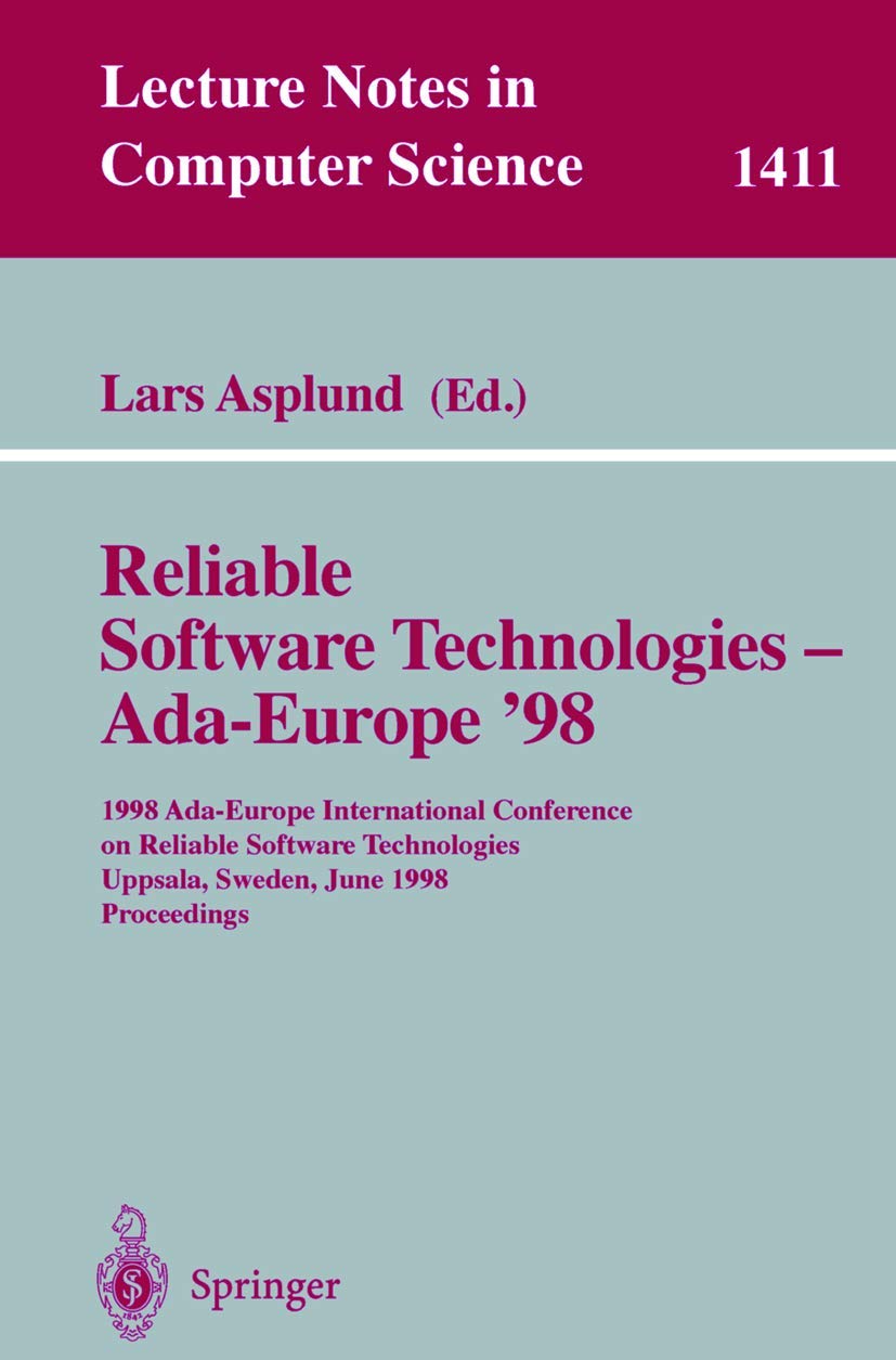 Buy Reliable Software Technologies--Ada-Europe '98: 1998 Ada-Europe International Conference on Reliable Software Technologies, Uppsala, Sweden, June 1998 (Lecture Notes in Computer Science) by Lars Asplund - Springer Verlag - Hardcover - 1998 Edition - Computers & Internet > Programming > Ada — BookShops.in
