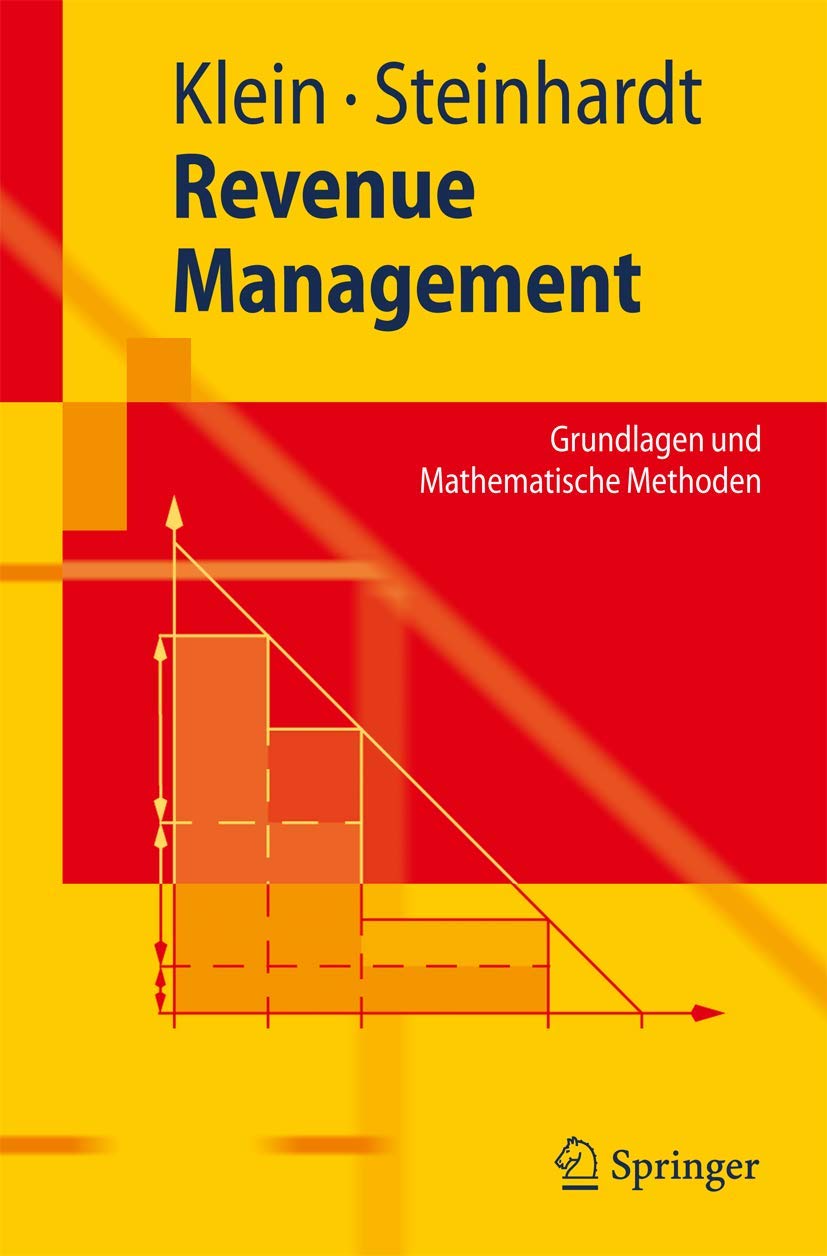 Buy Revenue Management: Grundlagen und Mathematische Methoden (Springer-Lehrbuch) by Robert Klein and Claudius Steinhardt – German Hardcover Textbook for Business, Economics & Engineering Students — BookShops.in
