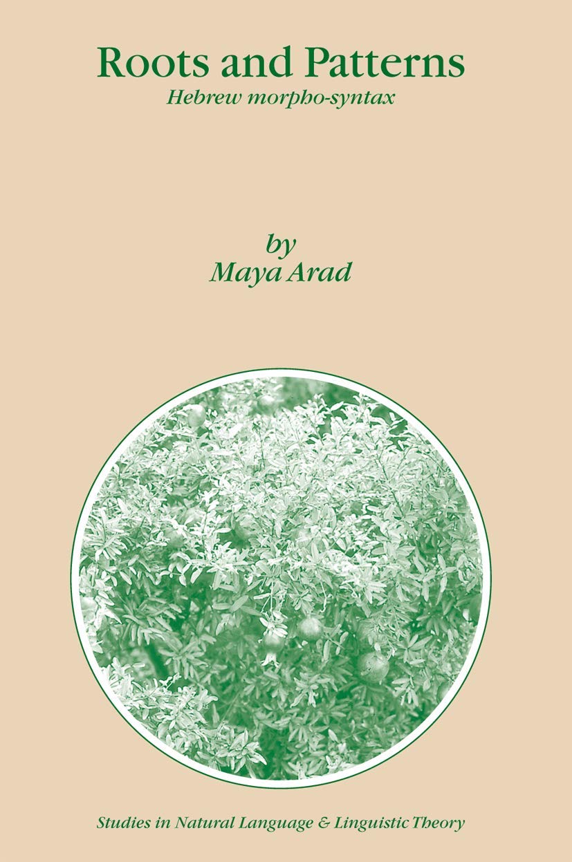Buy Roots and Patterns: Hebrew Morpho-syntax (Studies in Natural Language and Linguistic Theory) by Maya Arad – Springer Verlag, Hardcover, 2005 Edition, English, Higher Education Linguistics — BookShops.in