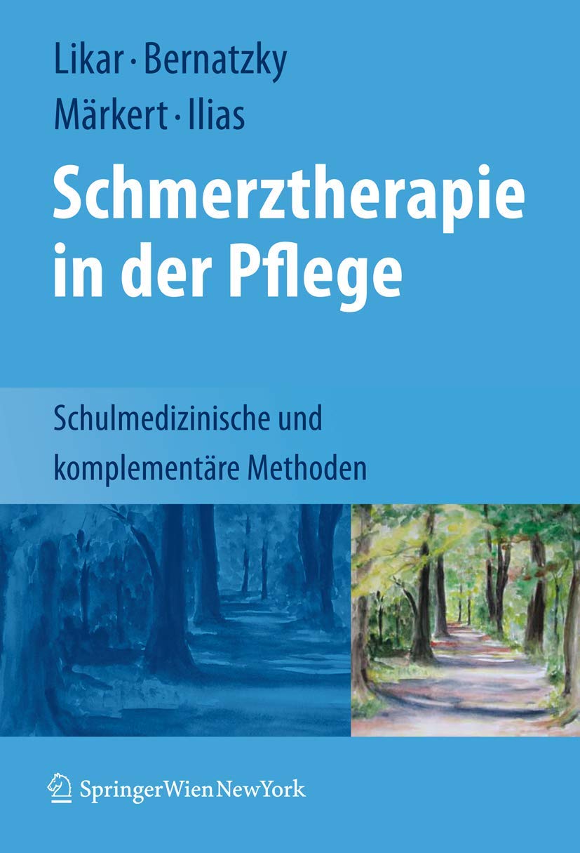 Buy Schmerztherapie in der Pflege: Schulmedizinische und komplementäre Methoden by Rudolf Likar, Günther Bernatzky, Dieter Märkert | Springer Verlag | German Hardcover | 2009 Edition — BookShops.in
