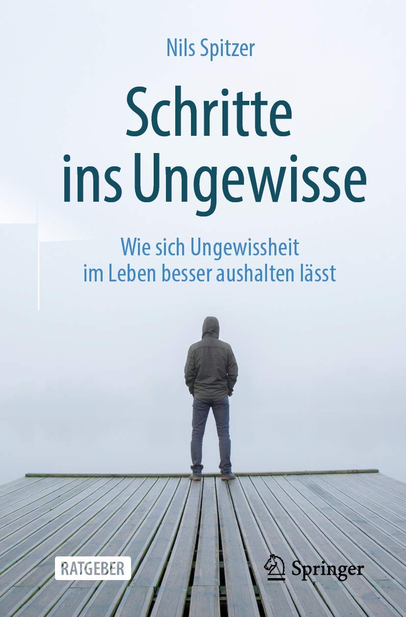Buy Schritte ins Ungewisse: Wie sich Ungewissheit im Leben besser aushalten lässt by Nils Spitzer | Springer | German Hardcover | Medicine & Health Sciences — BookShops.in