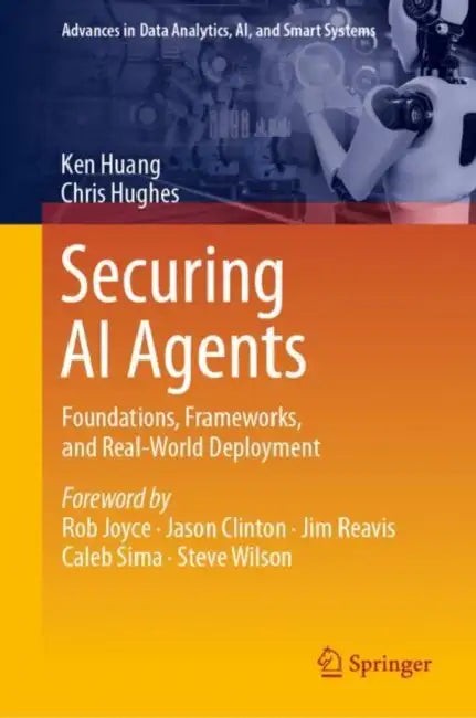 Buy Securing AI Agents: Foundations, Frameworks, and Real-World Deployment by Ken Huang, Chris Hughes | Springer-Nature | Hardcover | English | 2025 | Exam Preparation — BookShops.in