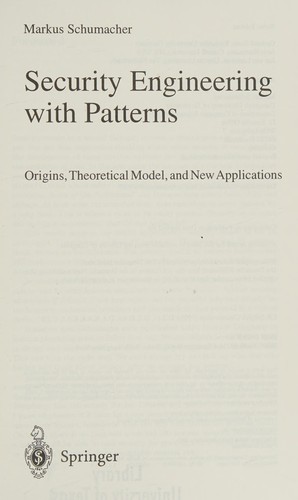 Buy Security Engineering with Patterns: Origins, Theoretical Models, and New Applications by Markus Schumacher | Springer | Hardcover | 2003 Edition | Software Architecture & Security Design Book — BookShops.in