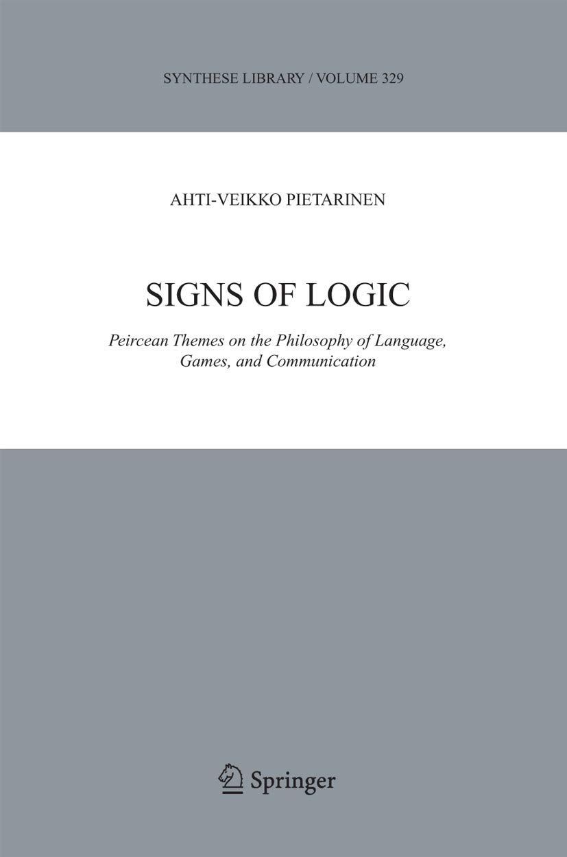 Buy Signs of Logic: Peircean Themes on the Philosophy of Language, Games, And Communication (Synthese Library 329) by Ahti-Veikko Pietarinen – Kluwer Academic Pub Hardcover 2006 Edition | Bookshops.in — BookShops.in