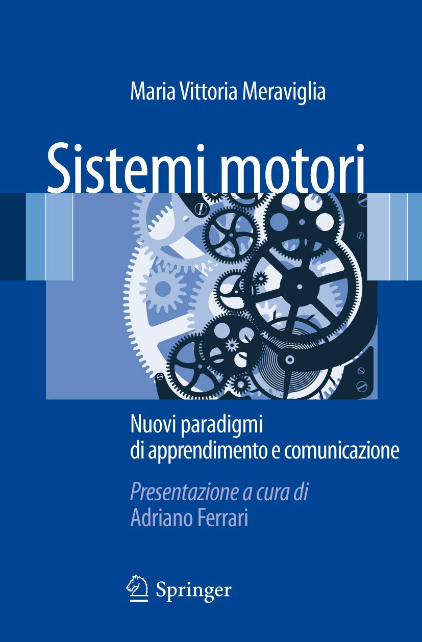 Buy Sistemi motori: Nuovi paradigmi di apprendimento e comunicazione by Maria Vittoria Meraviglia - Springer Verlag Italian Hardcover 2012 Edition | Bookshops.in — BookShops.in