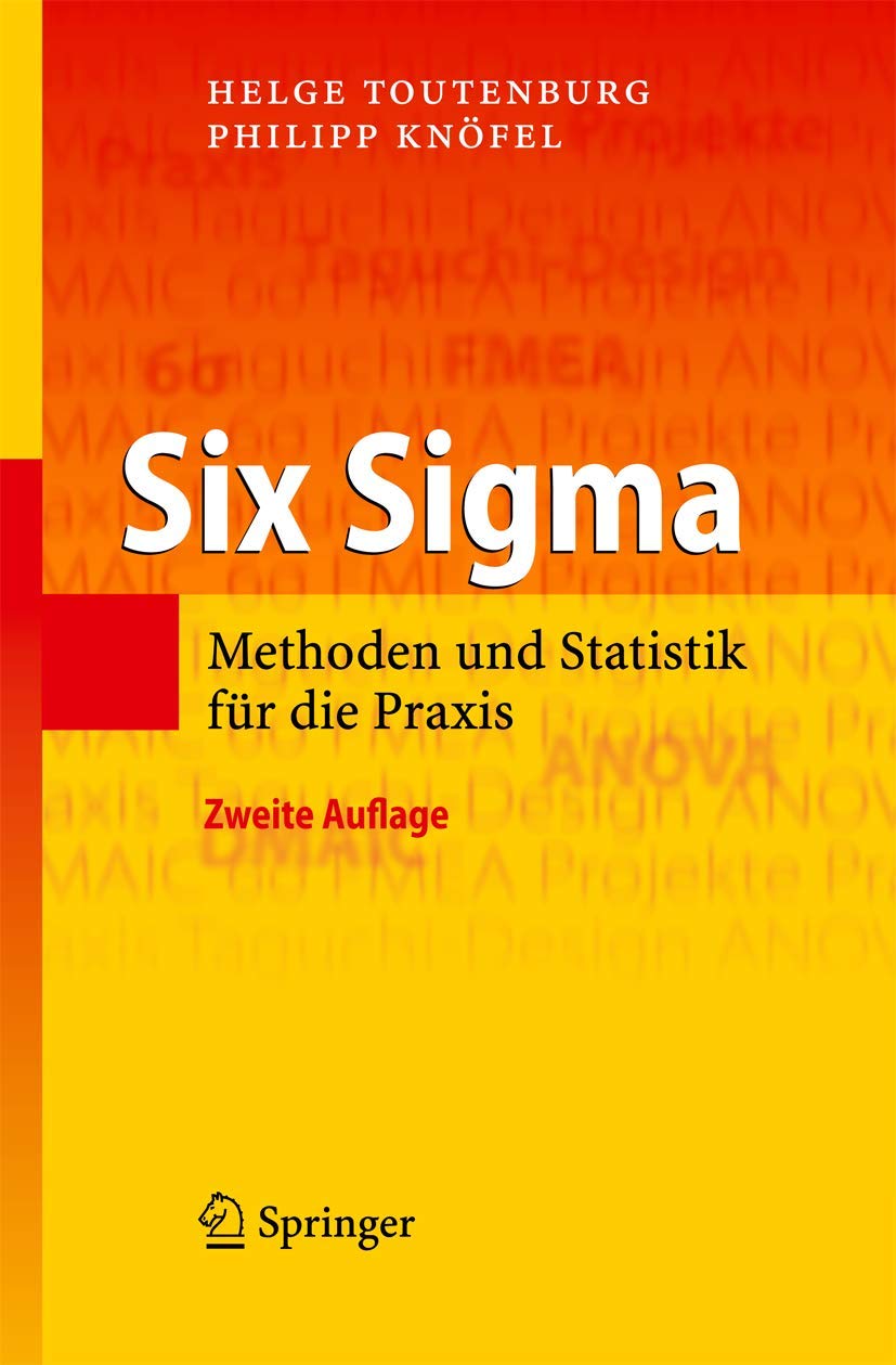 Buy Six Sigma: Methoden Und Statistik Für Die Praxis by Helge Toutenburg | Springer Verlag | Hardcover | German | 2nd Edition | Business & Economics — BookShops.in