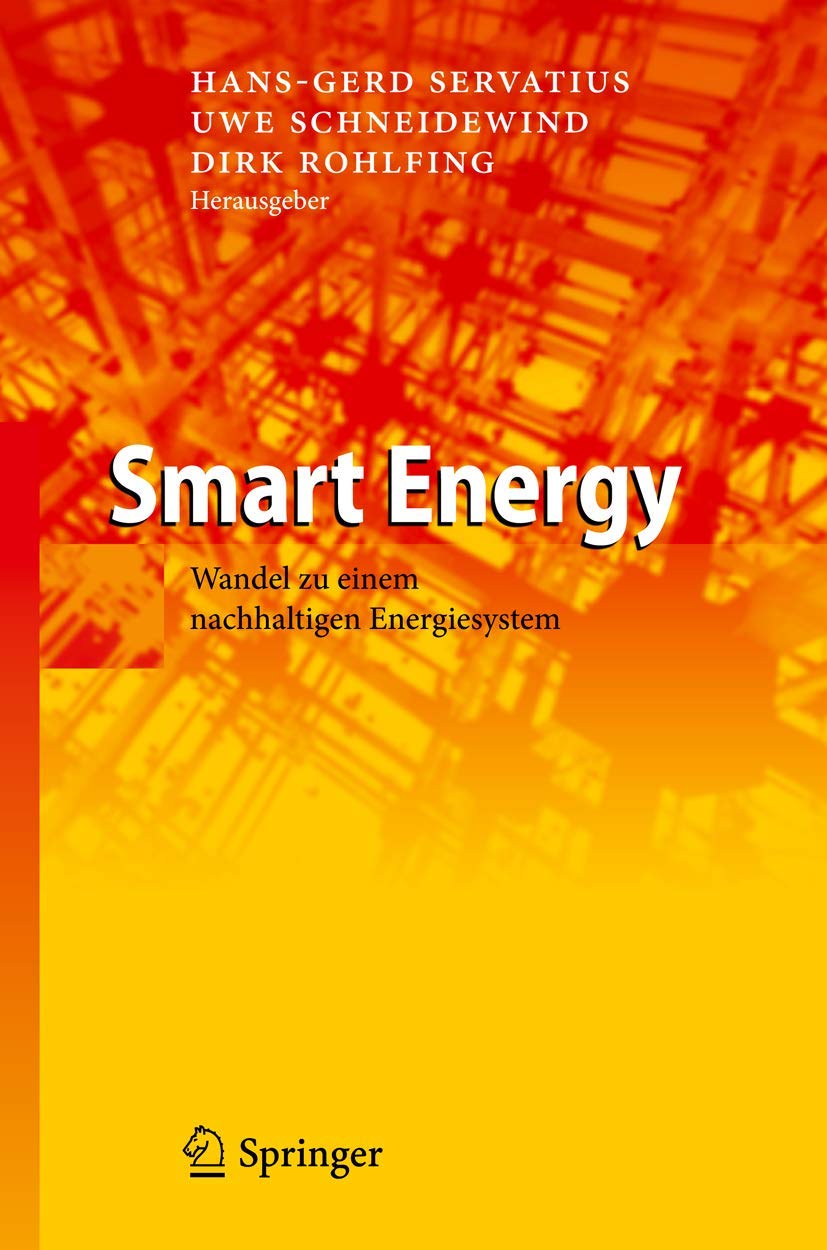 Buy Smart Energy: Wandel zu einem nachhaltigen Energiesystem by Hans-Gerd Servatius, Uwe Schneidewind, Dirk Rohlfing - Springer-Verlag German Hardcover 2012 Edition | Bookshops.in — BookShops.in