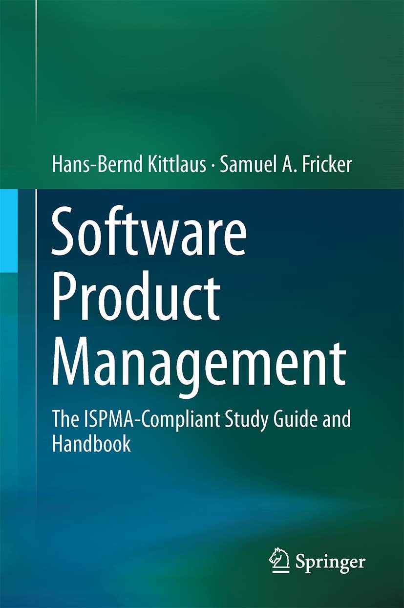 Buy Software Product Management: The Ispma-compliant Study Guide and Handbook by Hans-Bernd Kittlaus, Samuel A. Fricker - Springer Nature Hardcover 2017 Edition - Computers & Internet Programming Book — BookShops.in