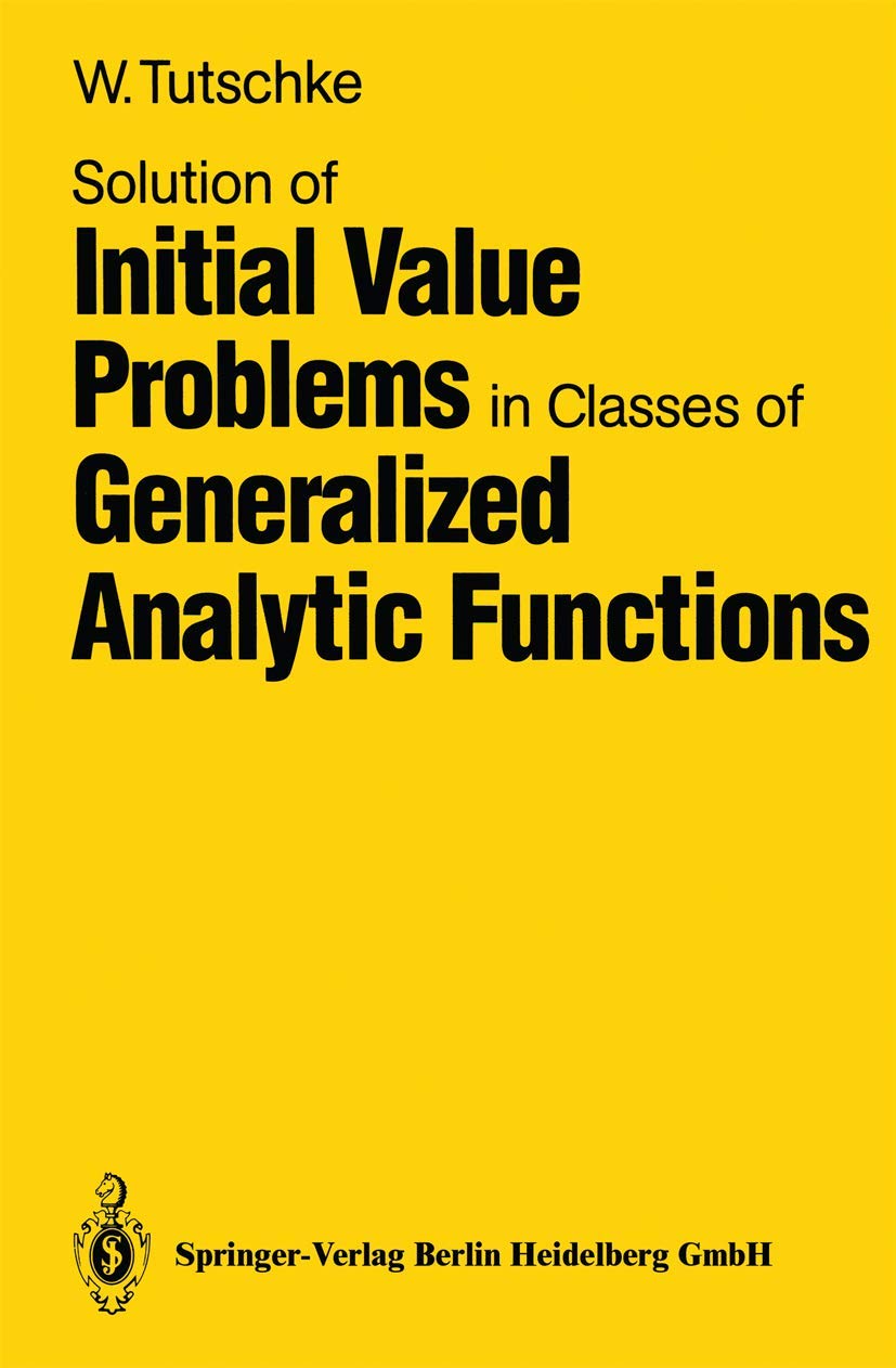 Buy Solution of Initial Value Problems in Classes of Generalized Analytic Functions by Wolfgang Tutschke | Springer-Verlag | Hardcover | 1989 | Mathematics Textbook — BookShops.in