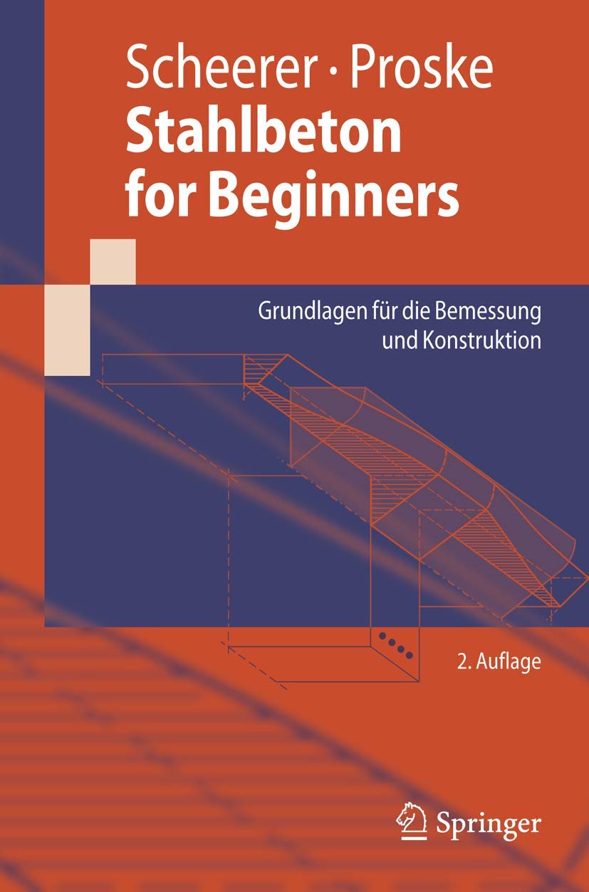 Buy Stahlbeton for Beginners: Grundlagen für die Bemessung und Konstruktion (Springer-Lehrbuch) by Silke Scheerer & Ulrike Proske - German Hardcover Civil Engineering Textbook — BookShops.in