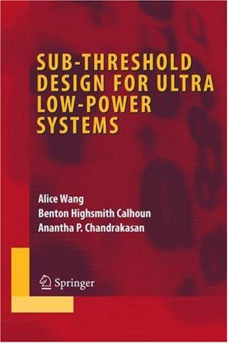 Buy Sub-Threshold Design for Ultra Low-Power Systems by Alice Wang, Benton Highsmith Calhoun, Anantha P. Chandrakasan | Springer Hardcover 2006 | Sciences, Technology & Medicine — BookShops.in
