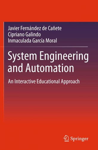 Buy System Engineering and Automation: An Interactive Educational Approach by Javier Fernandez De Canete, Cipriano Galindo, Inmaculada Garcia-Moral | Springer | Hardcover | 9783642202292 — BookShops.in