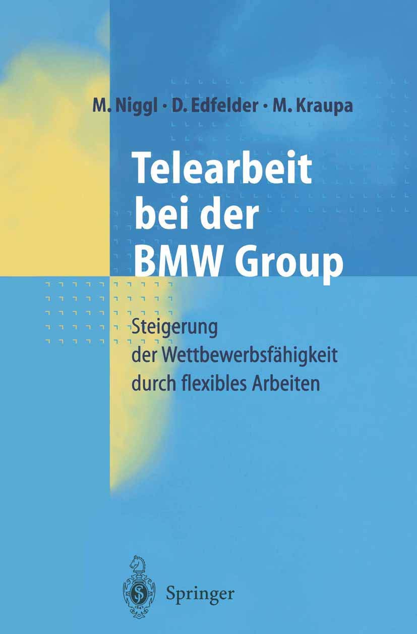 Buy Telearbeit bei der BMW Group: Steigerung der Wettbewerbsfähigkeit durch flexibles Arbeiten by M. Niggl, D. Edfelder, M. Kraupa | Springer-Verlag | German Hardcover | Labor & Industrial Relations — BookShops.in