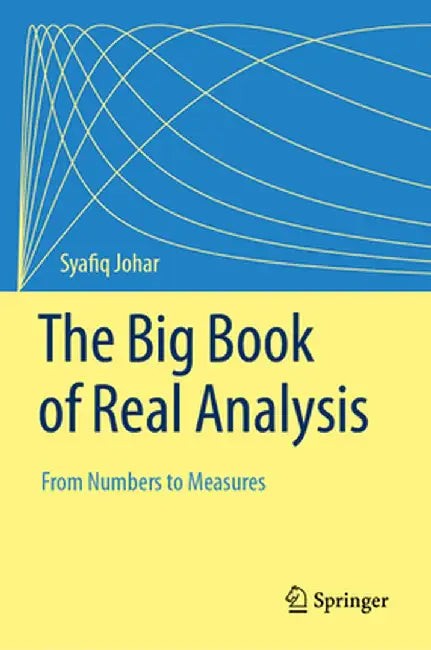 Buy The Big Book of Real Analysis: From Numbers to Measures by Syafiq Johar | Springer | Hardcover | 1st Edition 2023 | Mathematics Textbook — BookShops.in