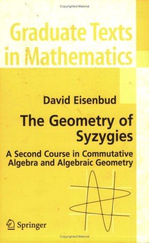 Buy The Geometry of Syzygies: A Second Course in Commutative Algebra and Algebraic Geometry by David Eisenbud | Springer | Hardcover | 2005 Edition | Mathematics Book — BookShops.in