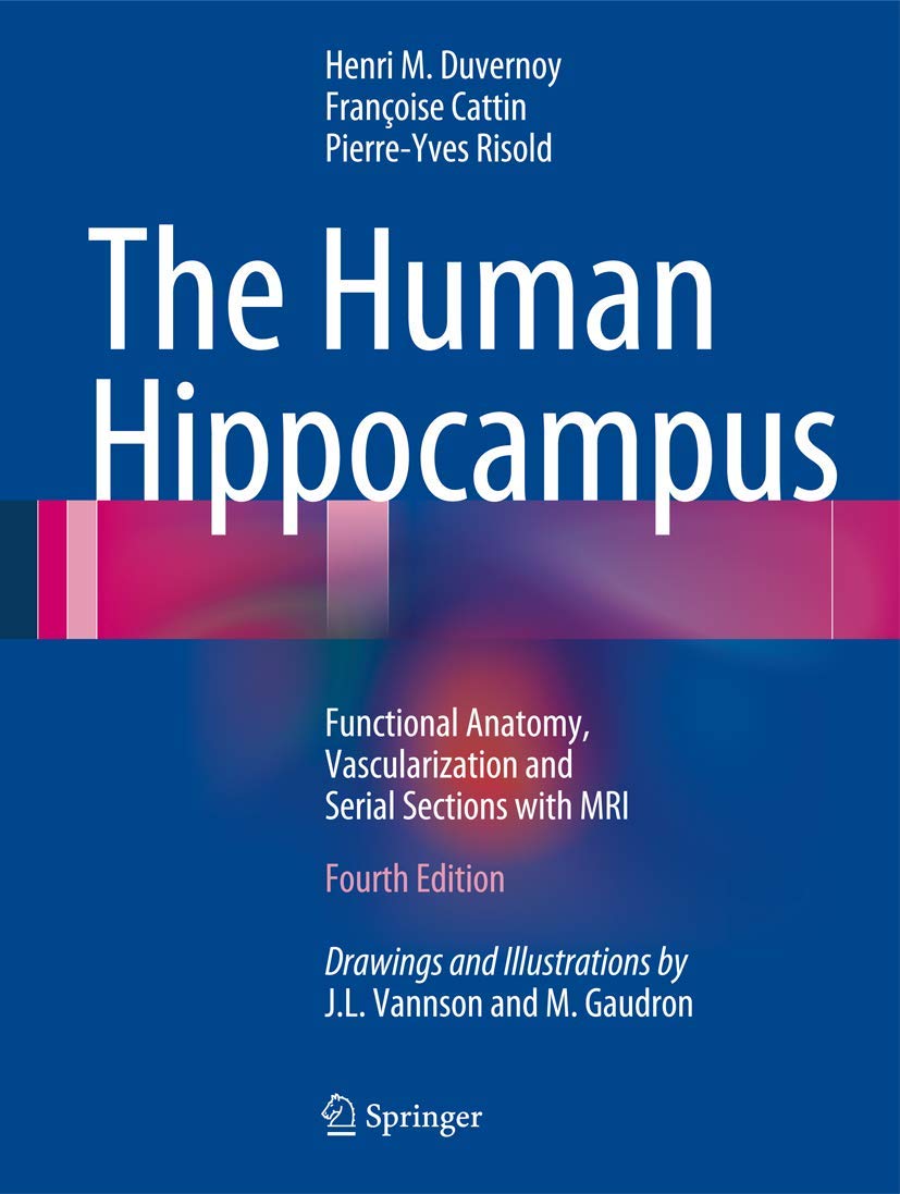 Buy The Human Hippocampus: Functional Anatomy, Vascularization and Serial Sections With MRI by Henri M. Duvernoy | Springer Nature | 4th Edition | Hardcover | English | Medical Textbook — BookShops.in