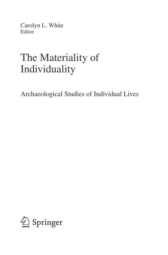 Buy The Materiality of Individuality: Archaeological Studies of Individual Lives by Carolyn L. White | Springer Hardcover | History & Archaeology — BookShops.in