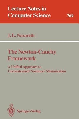 Buy The Newton-Cauchy Framework: A Unified Approach to Unconstrained Nonlinear Minimization by John L. Nazareth | Springer-Verlag | Hardcover | 1994 Edition | Mathematics & Calculus Textbook — BookShops.in