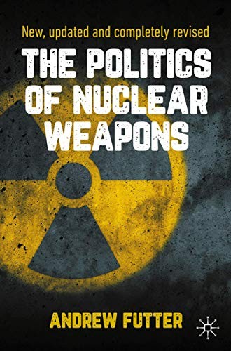 Buy The Politics of Nuclear Weapons by Andrew Futter | Springer Nature | Hardcover | 2nd Edition | Politics & International Relations Book — BookShops.in