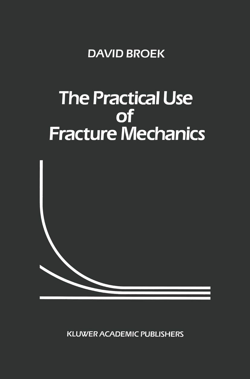 Buy The Practical Use of Fracture Mechanics by D. Broek | Kluwer Academic | Hardcover | Engineering Textbook — BookShops.in