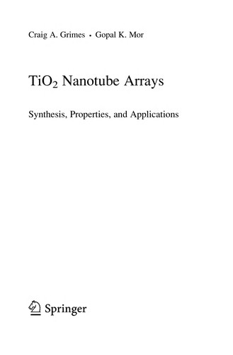 Buy TiO2 Nanotube Arrays: Synthesis, Properties, and Applications by Craig A. Grimes and Gopal K. Mor | Springer-Verlag | Hardcover | 2009 Edition | Engineering Textbook for Chemical and Energy Engineering — BookShops.in